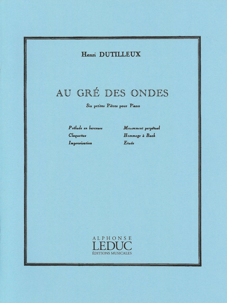 Dutilleux, Au gre des ondes, 6 petites p (Leduc)