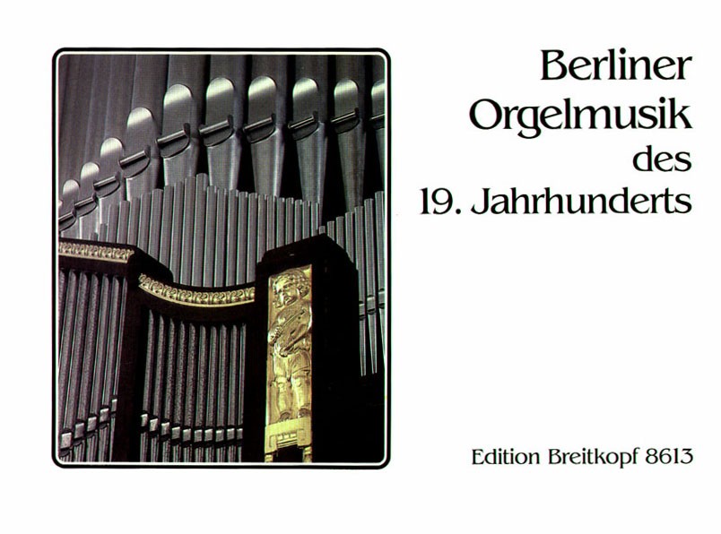 Berliner Orgelmusik des 19. Jahrhunderts (Breitkopf)