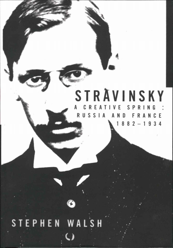 Walsh, Stravinsky: A Creative Spring (California Press, University of)