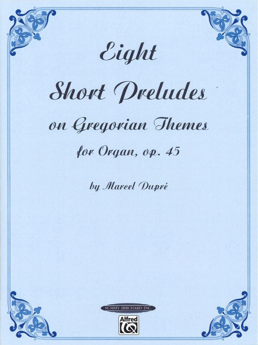 Dupre, 8 Short Preludes op. 45 (Summy-Birchard/Alfred)