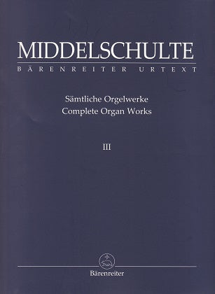 Middelschulte, Samtliche Orgelwerke 3 (Barenreiter)