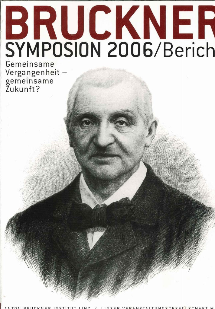 Bruckner-Symposium Linz 2006: Gemeinsame (Anton Bruckner Institut Linzer Veranstal)