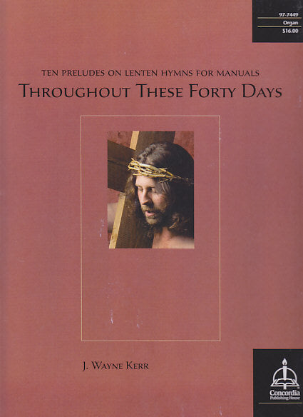 Throughout These Forty Days: Ten Prelude (Concordia)