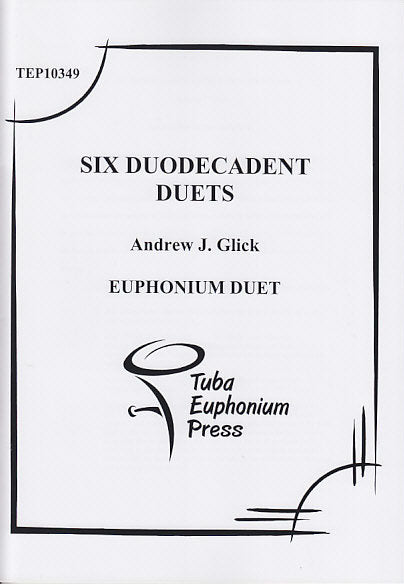 Glick, 6 Duodecadent Duets (Tuba-Euphonium Press)