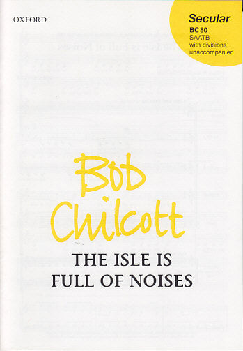 Chilcott, Isle is Full of Noises (SAATB) (Oxford University Press)
