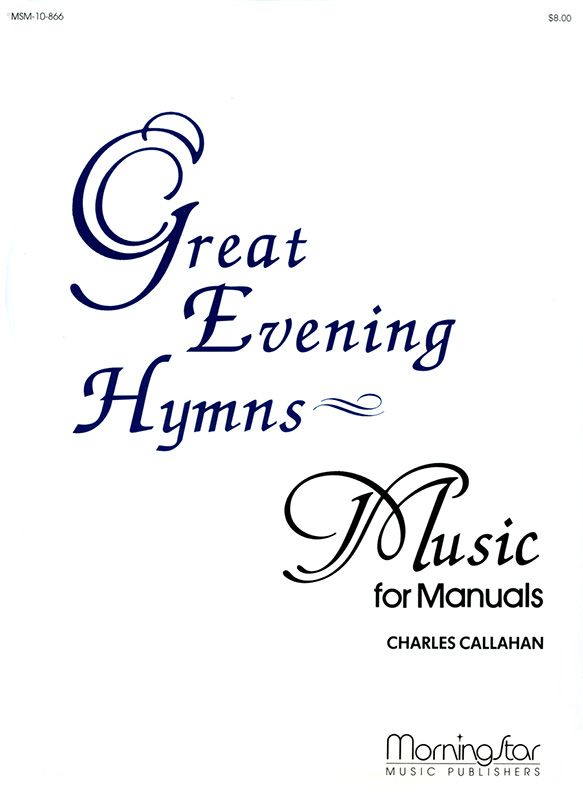 Great Evening Hymns for Manuals (MorningStar Music)