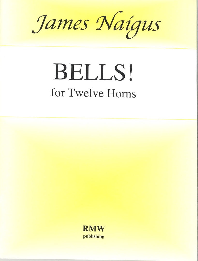 Naigus, Bells! for 12 Horns (RM Williams Pub. (RMW Pub.))