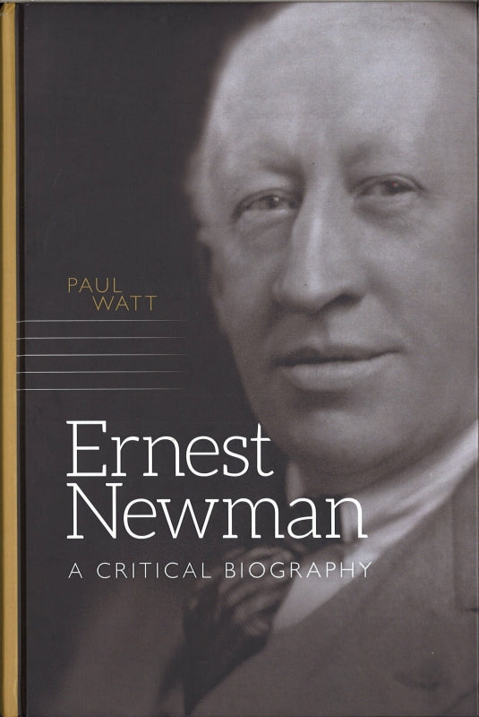 Watt, Ernest Newman: A Critical Biograph (Boydell & Brewer)