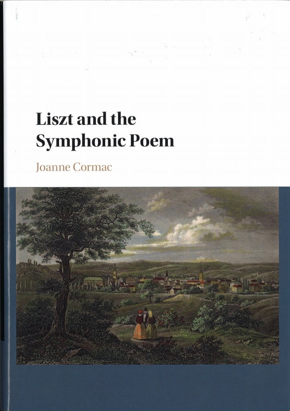 Cormac, Liszt and the Symphonic Poem (Cambridge University Press)