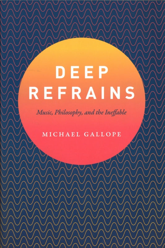 Gallope, Deep Refrains: Music, Philosoph (Chicago Press, University of)