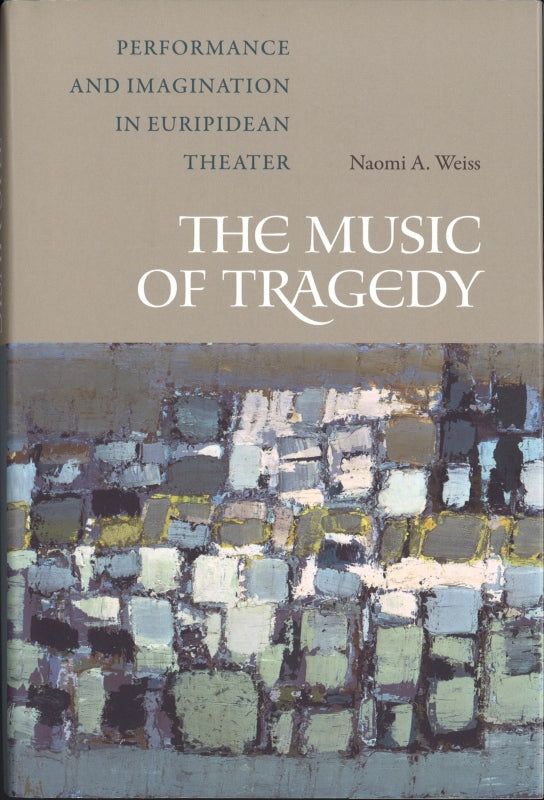 Weiss, Music of Tragedy: Performance and (California Press, University of)