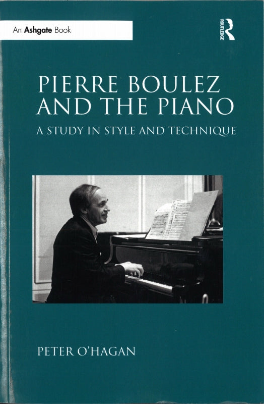 O'Hagan, Pierre Boulez and the Piano (p) (Routledge)