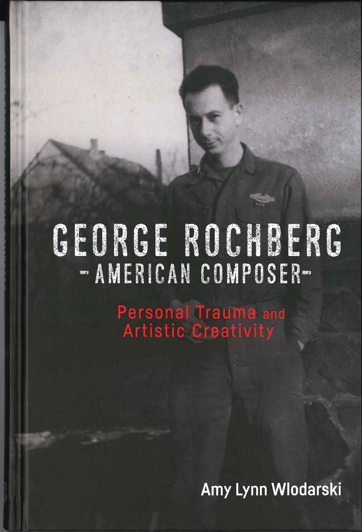 Wlodarski, George Rochberg, American Com (Rochester Press, University of)