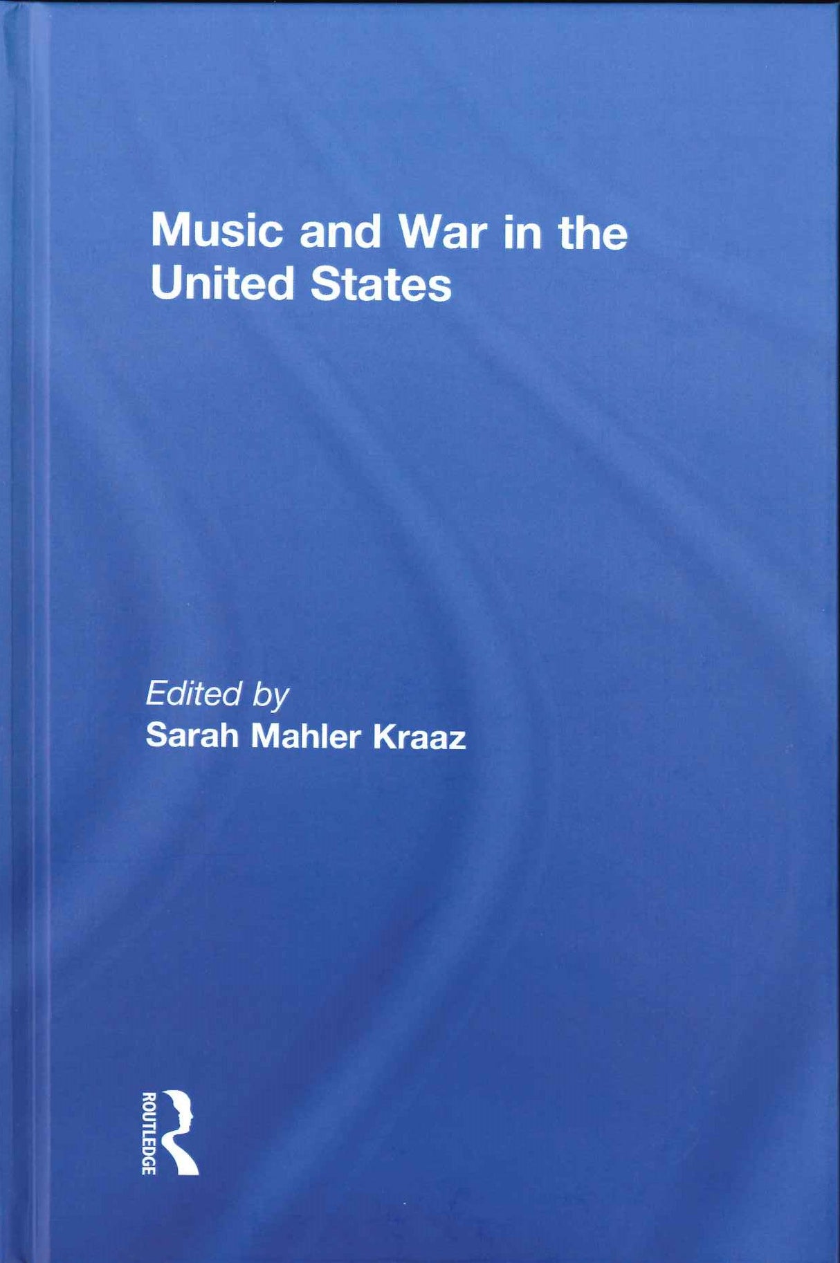 Kraaz, Music and War in the United State (Routledge)
