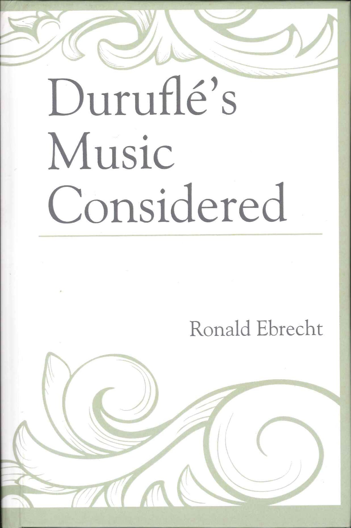 Ebrecht, Durufle's Music Considered (Lexington Books/Rowman & Littlefield)