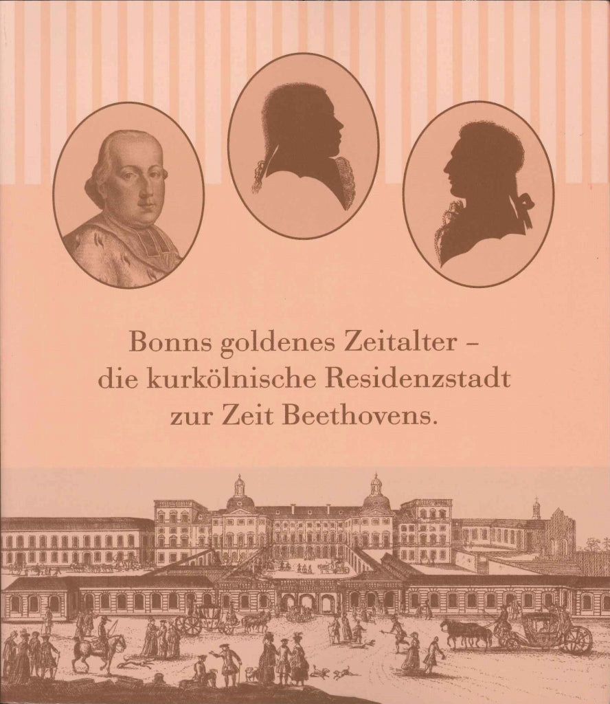Bonns goldenes Zeitalter: die kurkolnisc (Beethoven-Haus)
