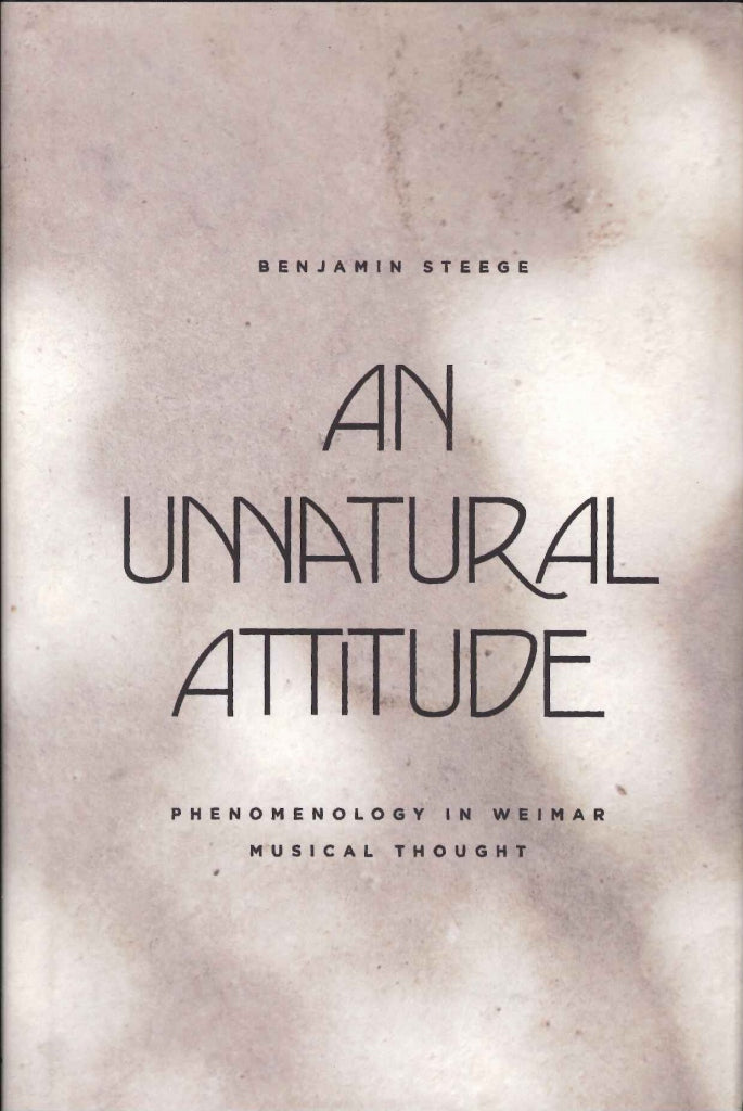 Steege, Unnatural Attitude: Phenomenolog (Chicago Press, University of)
