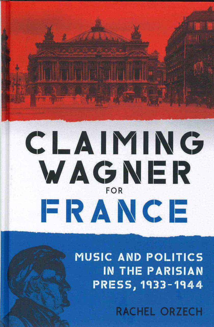Orzech, Claiming Wagner for France: Musi (Boydell & Brewer)