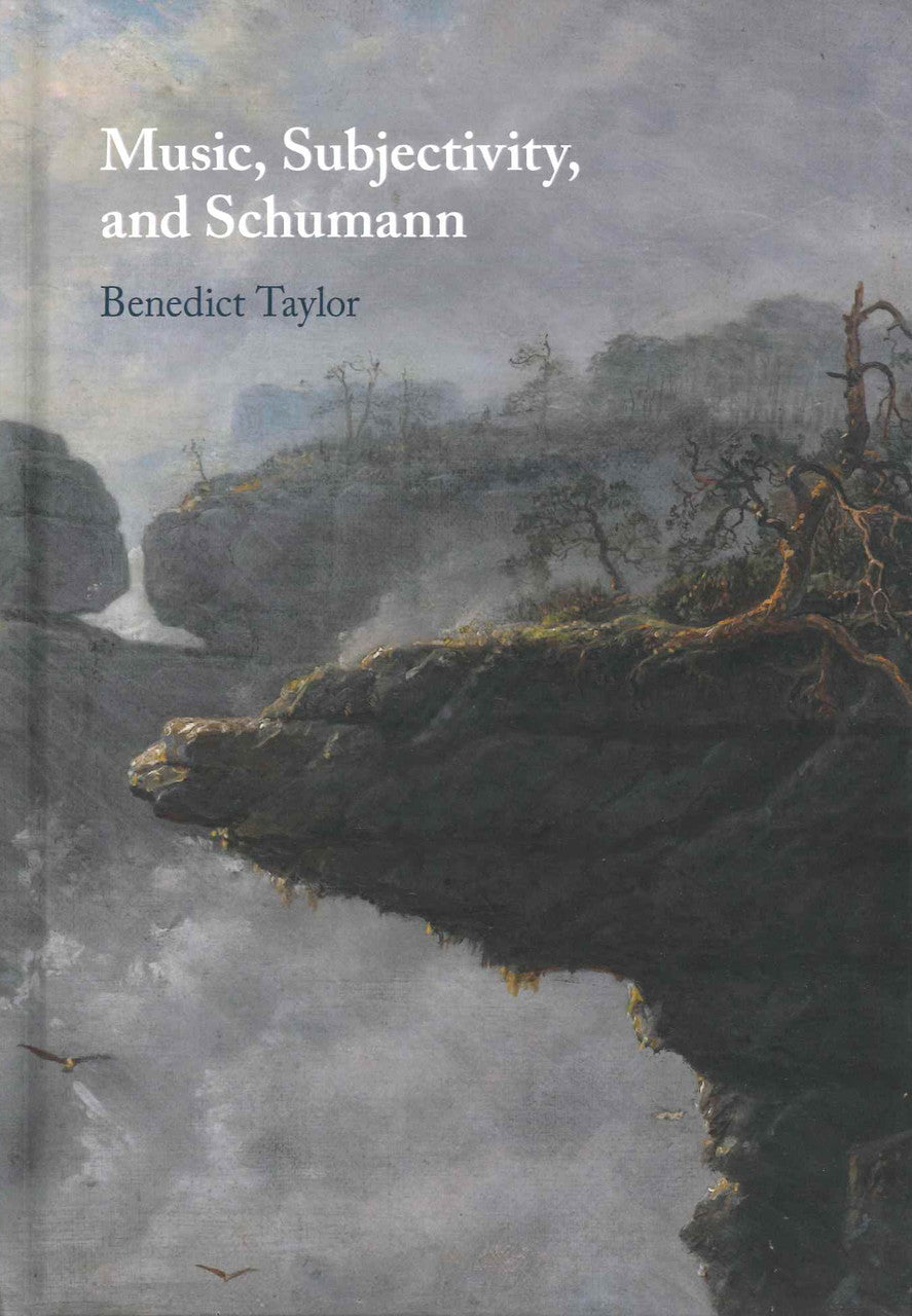 Taylor, Music, Subjectivity, & Schumann (Cambridge University Press)
