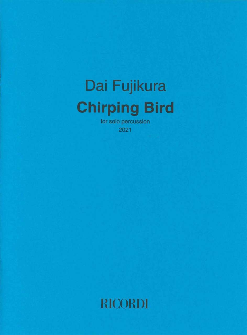 Fujikura, Chirping Bird, for Solo Perc. (Ricordi)