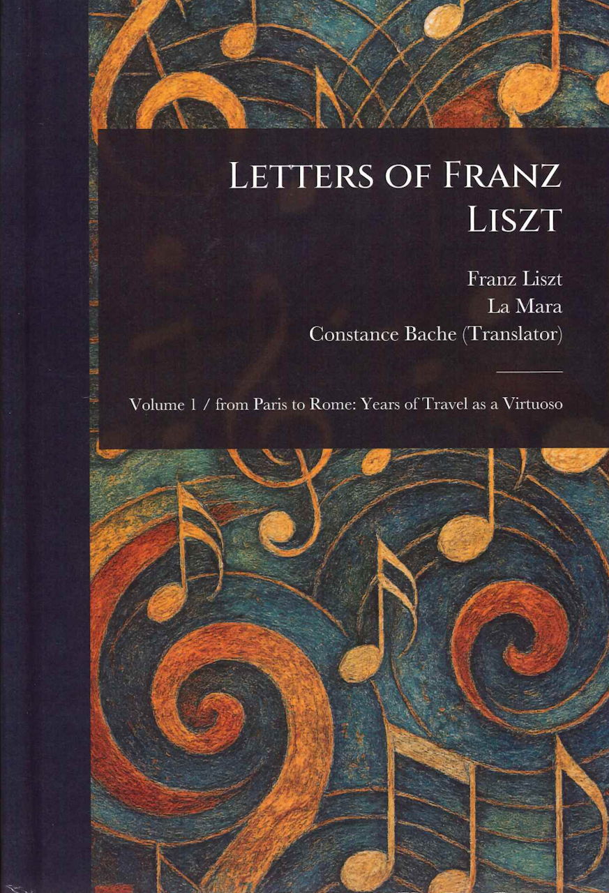 Letters of Franz Liszt volume 1 (Anson Street Press)