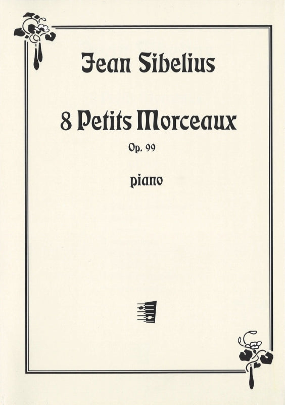 Sibelius, op. 99: 8 Petits Morceaux (Fazer/Fennica Gehrman)