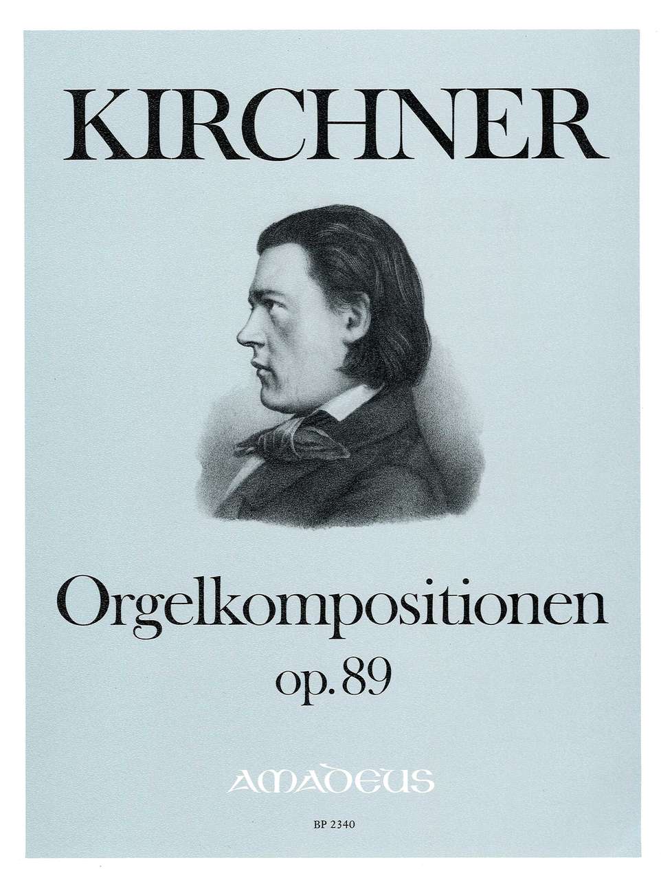 Kirchner, Orgelkompositionen op.89 (Amadeus Verlag)