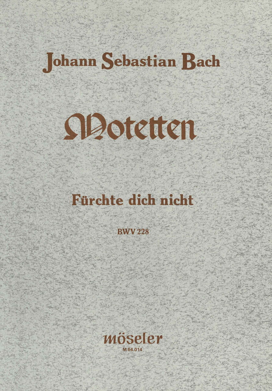 Bach, Motette BWV 228 'Furchte dich nich (Moseler)