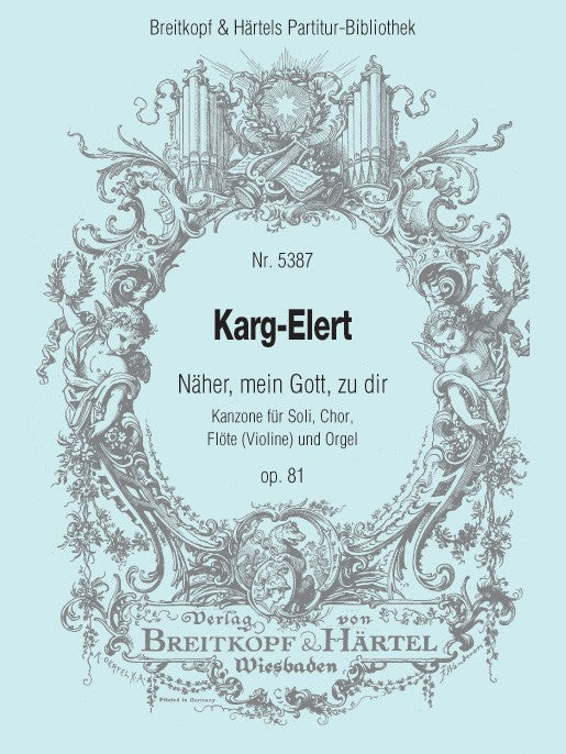 Karg-Elert, Naher, mein Gott, zu dir (Breitkopf)