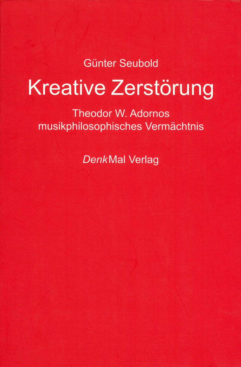 Seubold, Kreative Zerstorung: Adornos (DenkMal Verlag)