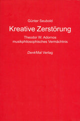 Seubold, Kreative Zerstorung: Adornos (DenkMal Verlag)