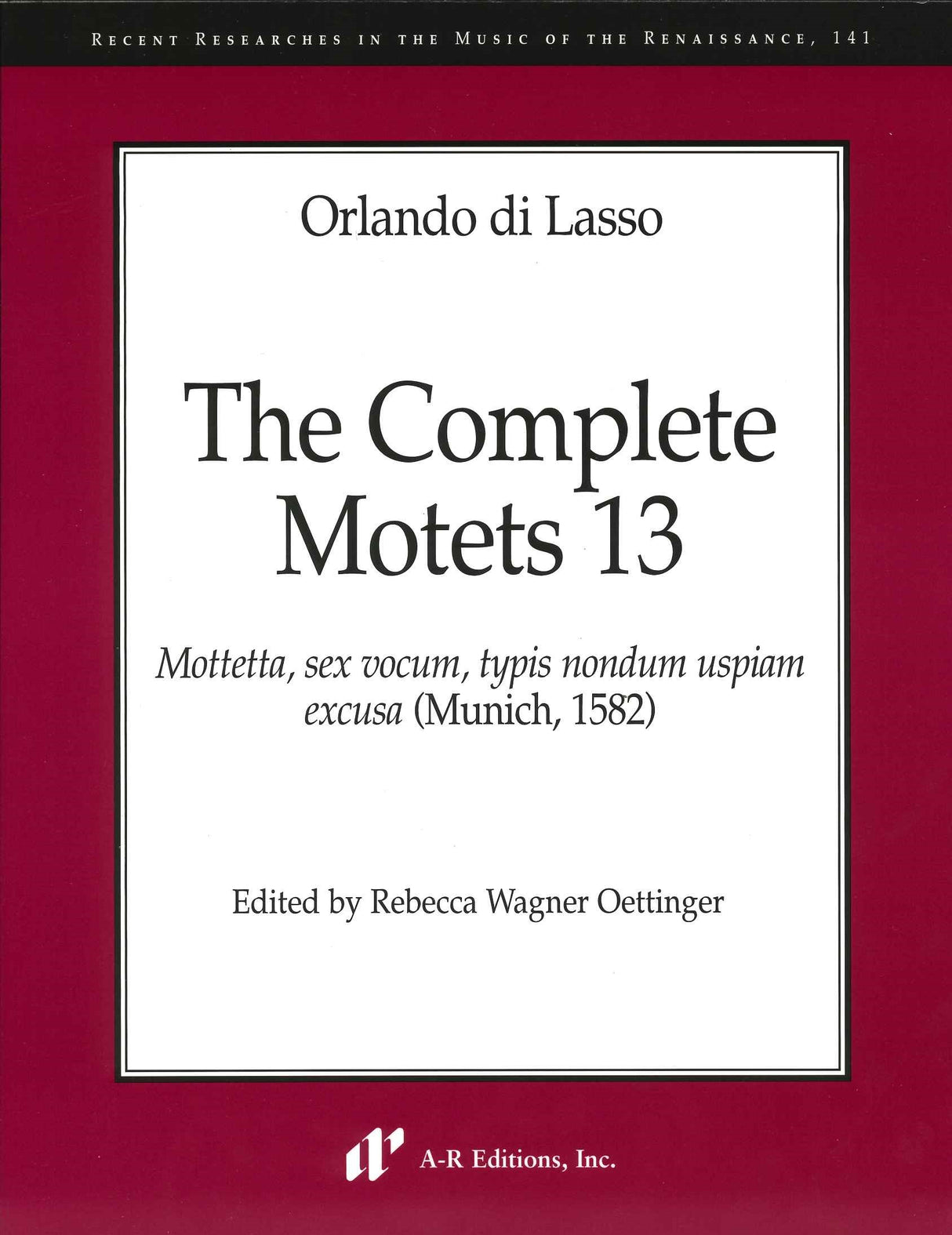 Lasso, Complete Motets 13 (R 141) (A-R Editions)