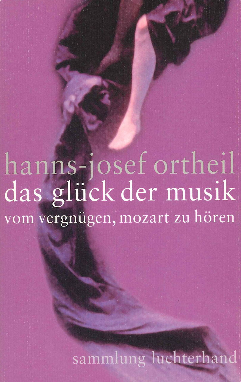Ortheil, Gluck der Musik: Vom Vergnungen (Luchterhand Literaturverlag)