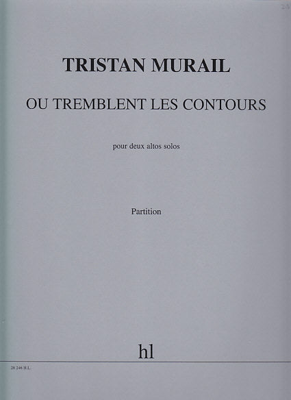 Murail, Ou tremblent les contours (2Va) (Lemoine)