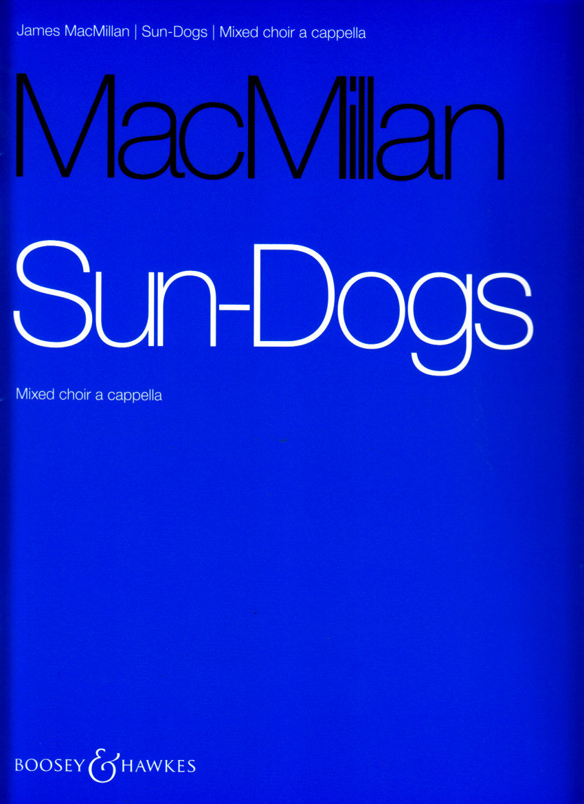 MacMillan, Sun-Dogs (Mixed Choir a capp) (Boosey)