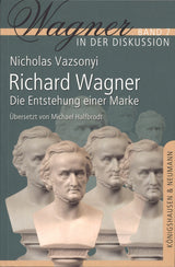 Vazsonyi, Richard Wagner: Entstehung (Konigshausen & Neumann)