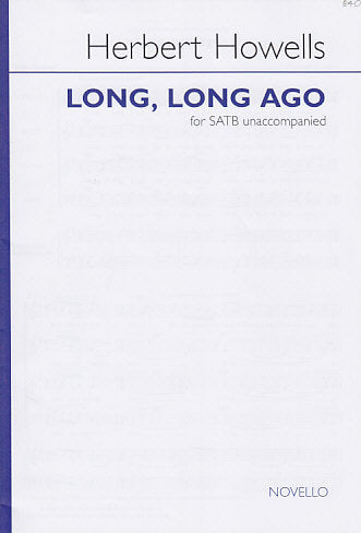 Howells, Long, long ago (SATB a capp.) (Novello)
