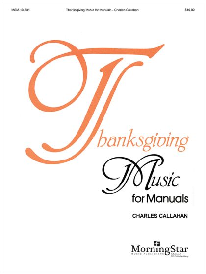 Thanksgiving Music for Manuals (MorningStar Music)