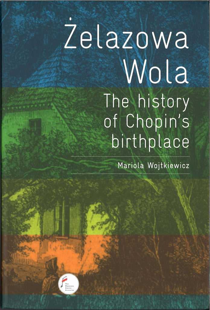 Wojtkiewicz, Zelazowa Wola: The History (Narodowy Instytut Fryderyka Chopina)