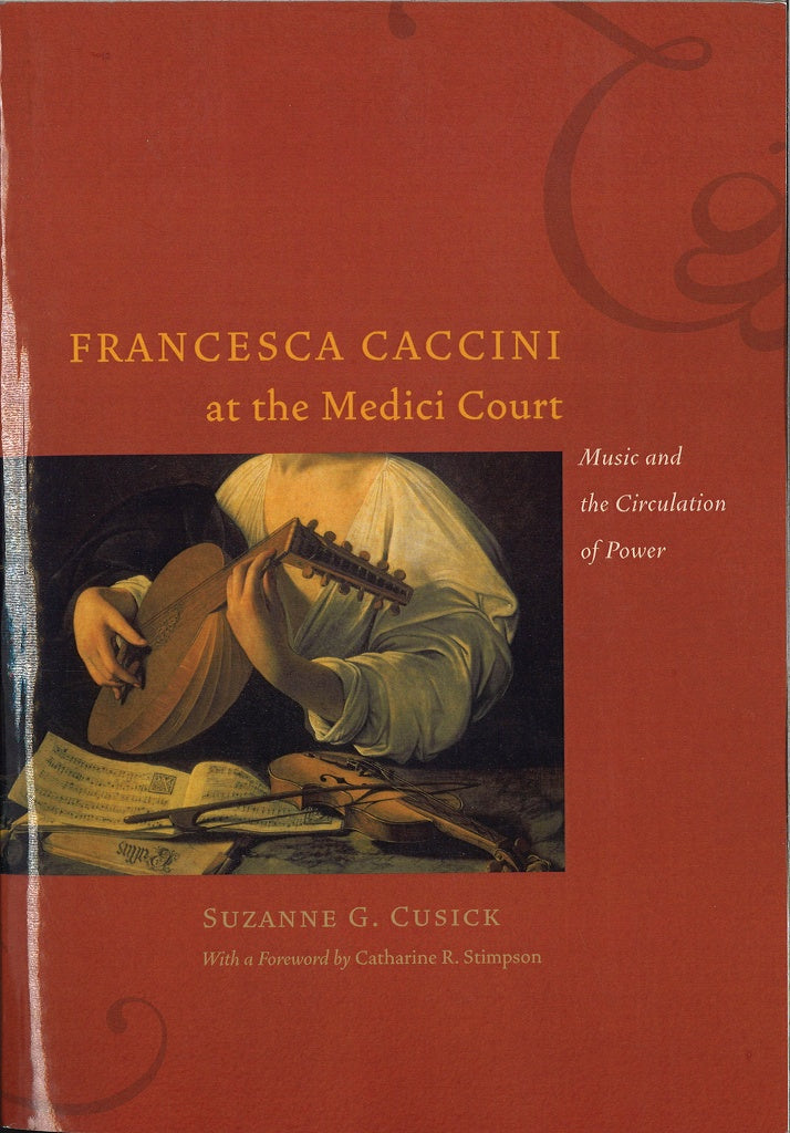 Cusick, Francesca Caccini at Medici (p) (Chicago Press, University of)