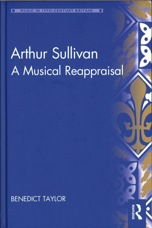 Taylor, Arthur Sullivan: A Musical Reapp (Routledge)