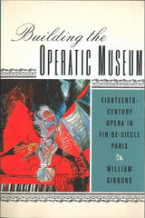 Gibbons, Building the Operatic Museum(p) (Rochester Press, University of)