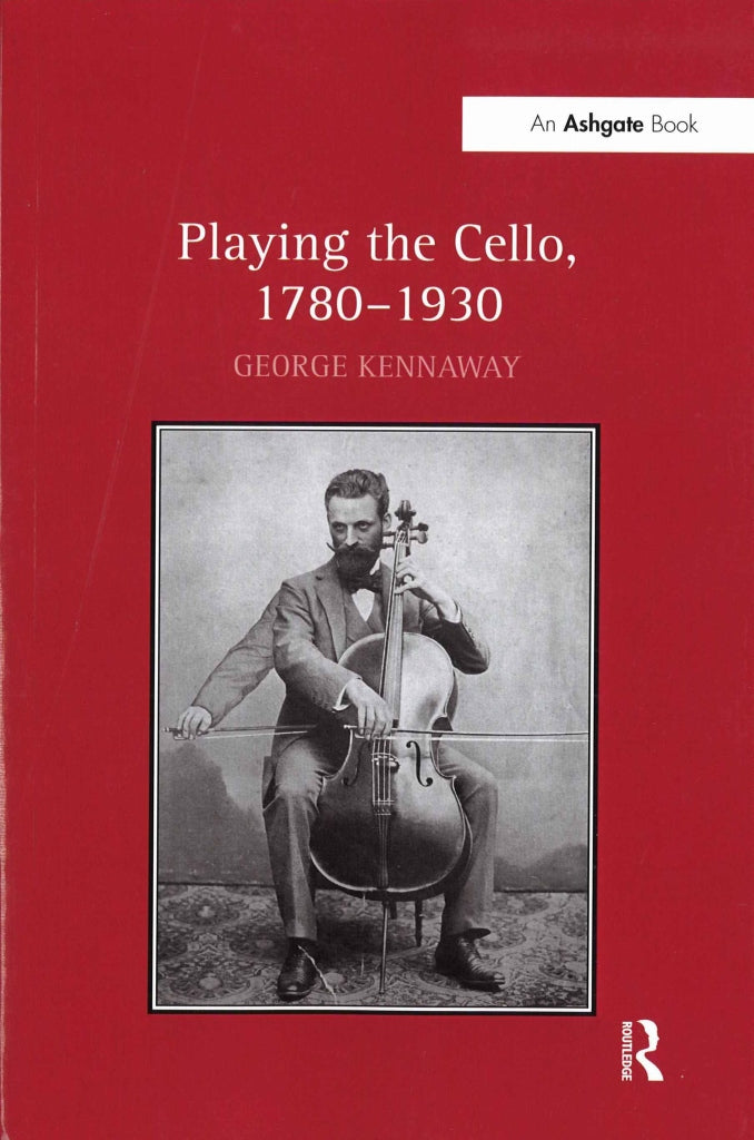 Kennaway, Playing the Cello, 1780-1930(p (Routledge)