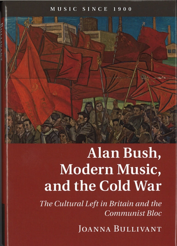 Bullivant, Alan Bush, Modern Music, and (Cambridge University Press)