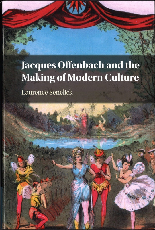 Senelick, Jacque Offenbach and the Makin (Cambridge University Press)