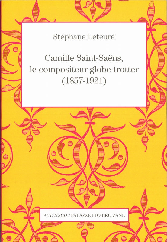 Leteure, Camille Saint-Saens, le Composi (Actes Sud)