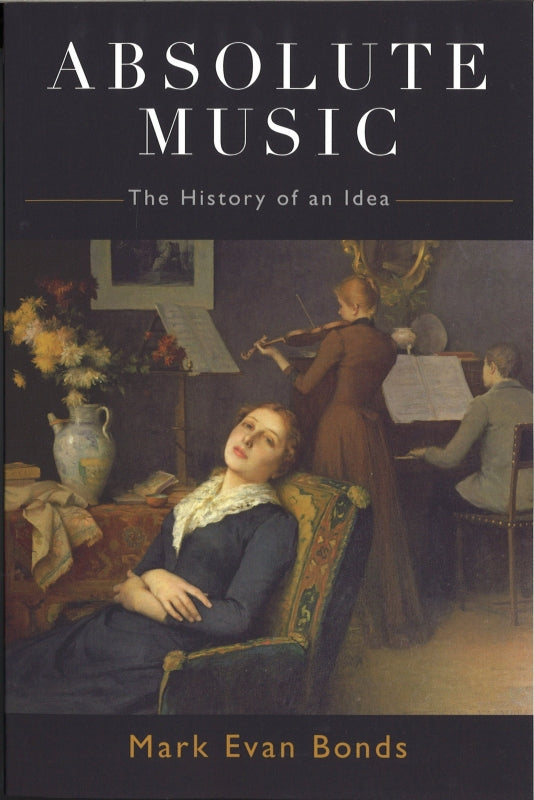 Bonds, Absolute Music: The History of an (Oxford University Press)