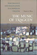 Weiss, Music of Tragedy: Performance and (California Press, University of)