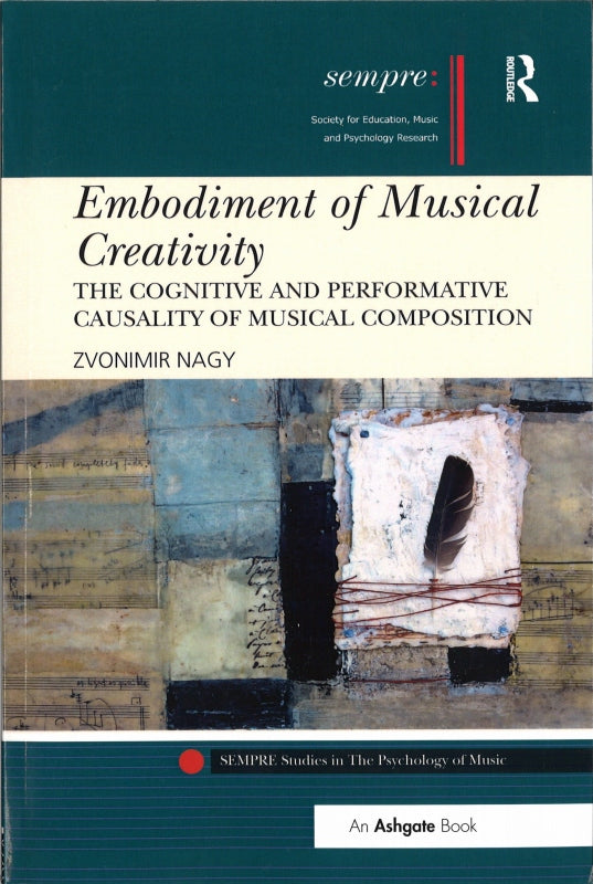 Nagy, Embodiment of Musical Creativity (Routledge)