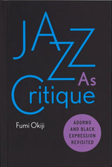 Okiji, Jazz as Critique: Adorno and Blac (Stanford University Press)